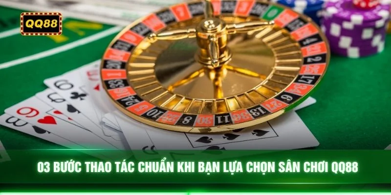 03 bước thao tác chuẩn khi bạn lựa chọn sân chơi QQ88